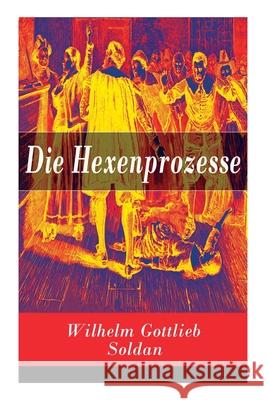Die Hexenprozesse: Band 1&2 Wilhelm Gottlieb Soldan   9788027315468 E-Artnow