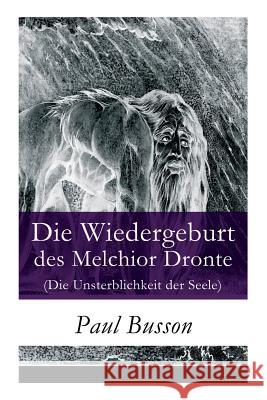 Die Wiedergeburt des Melchior Dronte (Die Unsterblichkeit der Seele) Paul Busson 9788027315475 e-artnow