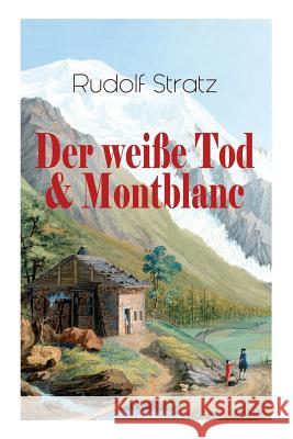 Der weiße Tod & Montblanc: Zwei fesselnde Bergromane Stratz, Rudolf 9788027315505 E-Artnow