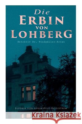 Die Erbin von Lohberg (Detektiv Dr. Windmüller-Krimi) Eufemia Von Adlersfeld-Ballestrem 9788027315529 e-artnow