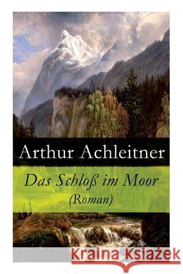 Das Schlo� im Moor (Roman) Arthur Achleitner 9788027315673 e-artnow