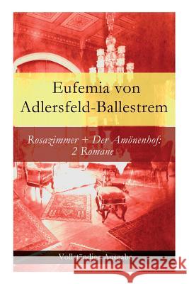 Rosazimmer + Der Amönenhof: 2 Romane Von Adlersfeld-Ballestrem, Eufemia 9788027315680 E-Artnow