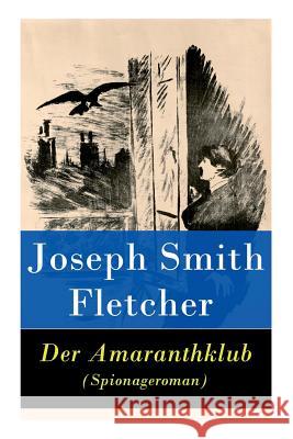 Der Amaranthklub (Spionageroman) Joseph Smith Fletcher, Franz Rohrmoser 9788027315741 e-artnow
