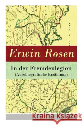 In der Fremdenlegion (Autobiografische Erz�hlung) Erwin Rosen 9788027315864 e-artnow