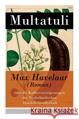 Max Havelaar (Roman): oder die Kaffeeversteigerungen der Niederl�ndischen Handels-Gesellschaft Multatuli, Wilhelm Spoor 9788027315901 e-artnow