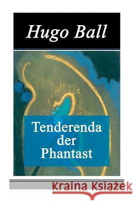 Tenderenda der Phantast Hugo Ball 9788027316007