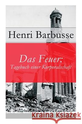Das Feuer: Tagebuch einer Korporalschaft Henri Barbusse, Leo Von Meyenburg 9788027316076 e-artnow