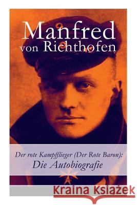 Der rote Kampfflieger (Der Rote Baron): Die Autobiografie Manfred Von Richthofen 9788027316106
