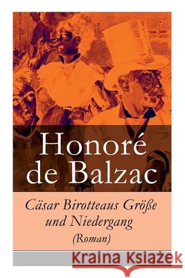 C�sar Birotteaus Gr��e und Niedergang (Roman) Honore De Balzac, Hugo Kaatz 9788027316151 e-artnow