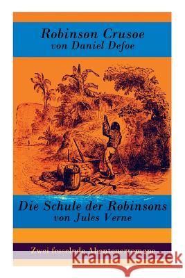 Zwei fesselnde Abenteuerromane: Robinson Crusoe von Daniel Defoe + Die Schule der Robinsons von Jules Verne Defoe, Daniel 9788027316267 E-Artnow