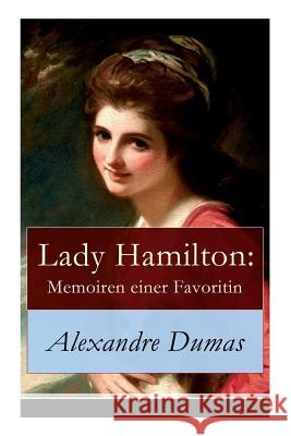 Lady Hamilton: Memoiren einer Favoritin: Ein historischer Roman über Admiral Nelsons letzte Liebe Dumas, Alexandre 9788027316700