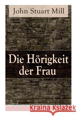Die H�rigkeit der Frau John Stuart Mill, Jenny Hirsch 9788027316779