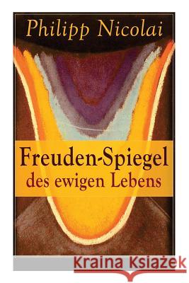 Freuden-Spiegel des ewigen Lebens: Eine Sammlung von Kirchenliedern und Predigten Nicolai, Philipp 9788027316847