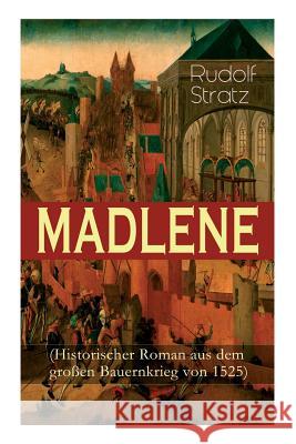 MADLENE (Historischer Roman aus dem großen Bauernkrieg von 1525) Rudolf Stratz 9788027317011 e-artnow