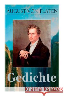 Gedichte: Balladen + Romanzen und Jugendlieder + Gelegenheitsgedichte + Ghaselen + Sonette + Oden + Hymnen + Eklogen und Idyllen Von Platen, August 9788027317035 E-Artnow