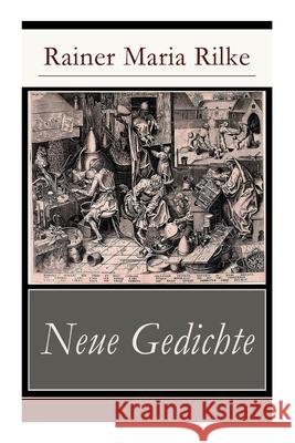 Neue Gedichte: Liebes-Lied + Eranna an Sappho + Früher Apollo + Buddha + Der Tod des Dichters + Der Auszug des verlorenen Sohnes + Der Alchimist + Eine Sibylle + Die ägyptische Maria + Adam + Eva... Rainer Maria Rilke 9788027317141 e-artnow