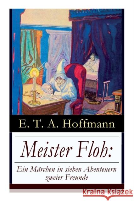 Meister Floh: Ein Märchen in sieben Abenteuern zweier Freunde: Ein skurriles Weihnachtsmärchen E T a Hoffmann 9788027317240 e-artnow