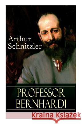 Professor Bernhardi: Ein prophetisches Drama über Antisemitismus Arthur Schnitzler 9788027317264 e-artnow