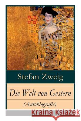 Die Welt von Gestern (Autobiografie): Erinnerungen eines Europäers - Das goldene Zeitalter der Sicherheit Stefan Zweig 9788027317295 e-artnow