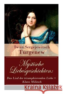 Mystische Liebesgeschichten: Das Lied der triumphierenden Liebe + Klara Militsch: Zwei Novellen des Autors von 