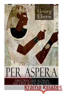 Per aspera (Historischer Roman aus dem alten Ägypten) Ebers, Georg 9788027317585 E-Artnow