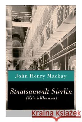 Staatsanwalt Sierlin (Krimi-Klassiker): Kriminalroman: Die Geschichte einer Rache John Henry MacKay 9788027317622 e-artnow