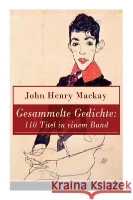 Gesammelte Gedichte: 110 Titel in einem Band: Gedichtsammlung eines anarchistischer Rebell MacKay, John Henry 9788027317646 E-Artnow