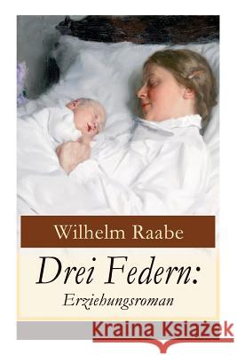 Drei Federn: Erziehungsroman Wilhelm Raabe 9788027317738 e-artnow