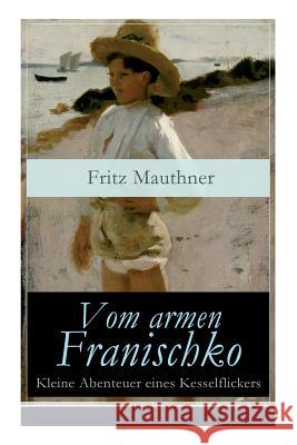 Vom armen Franischko - Kleine Abenteuer eines Kesselflickers Fritz Mauthner 9788027317851 e-artnow