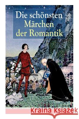 Die schönsten Märchen der Romantik: Der Bauer und sein Sohn + Das Märchen von dem Witzenspitzel + Gockel, Hinkel und Gackeleia + Rotkehlchen und Kohlm Mörike, Eduard 9788027318209 E-Artnow