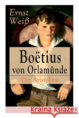Bo�tius von Orlam�nde: Der Aristokrat: Entwicklungsroman Ernst Wei 9788027318223