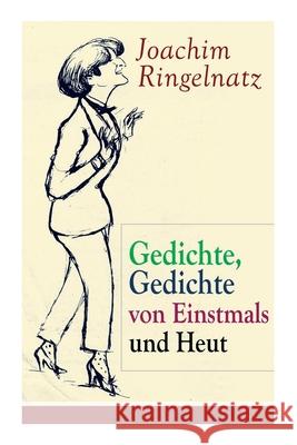 Gedichte, Gedichte von Einstmals und Heut: Gedichte dreier Jahre + Kasperle-Verse: Drei Gedichtbände voller Melancholie und Nonsens Joachim Ringelnatz 9788027318339 e-artnow