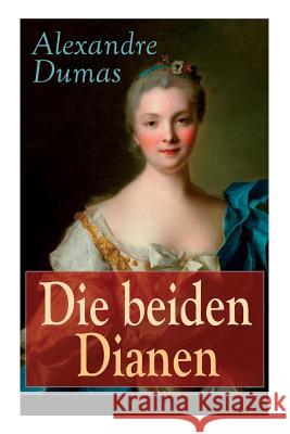 Die beiden Dianen: Historische Spionage-Thriller Dumas, Alexandre 9788027318360 E-Artnow