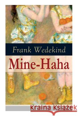 Mine-Haha: Kontroverses Werk über die körperliche Erziehung der jungen Mädchen Frank Wedekind 9788027318414 e-artnow