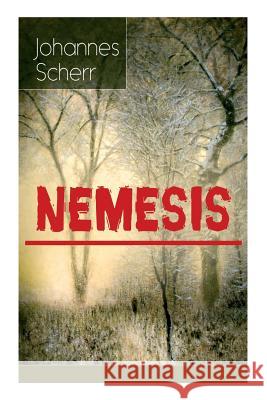 Nemesis (Vollst�ndige Ausgabe) Johannes Scherr 9788027318506 e-artnow