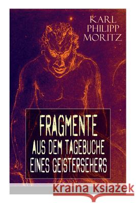 Fragmente aus dem Tagebuche eines Geistersehers Karl Philipp Moritz 9788027318599 e-artnow