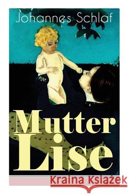 Mutter Lise (Vollst�ndige Ausgabe) Johannes Schlaf 9788027318605 e-artnow