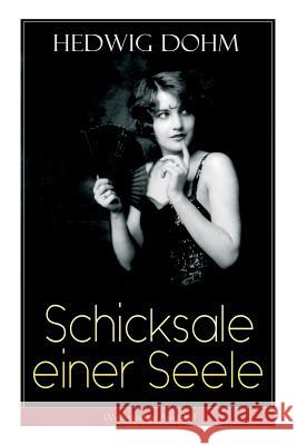 Schicksale einer Seele: Geschichte einer jungen Frau aus dem 19. Jahrhundert (Ein Gesellschaftsroman) Hedwig Dohm 9788027318643 e-artnow