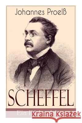 Scheffel - Ein Dichterleben Johannes Proel 9788027318759 e-artnow