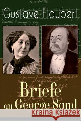 Gustave Flaubert: Briefe an George Sand: Dokumente einer Freundschaft Gustave Flaubert, Else Von Hollander 9788027318957 e-artnow