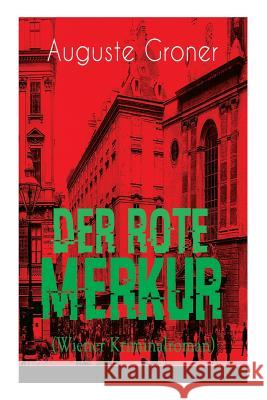 Der rote Merkur (Wiener Kriminalroman): Dunkle Seiten der b�rgerlich-aristokratischen Gesellschaft Auguste Groner 9788027319046