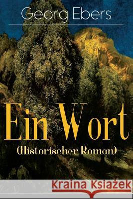 Ein Wort (Historischer Roman): Eine Schwarzwald Geschichte (Historischer Roman aus dem 16. Jahrhundert) Georg Ebers 9788027319176 e-artnow