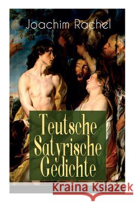 Teutsche Satyrische Gedichte (Vollst�ndige Ausgabe) Joachim Rachel 9788027319329