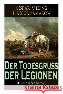 Der Todesgruß der Legionen (Historischer Roman): Eine Geschichte aus der Zeit des deutsch-französischen Krieges 1870-71 Meding, Oskar 9788027319459 E-Artnow