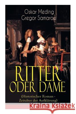 Ritter oder Dame (Historischer Roman - Zeitalter der Aufkl�rung): Zeitalter Ludwigs XV. und der Madame Pompadour am Hof von Versailles (Die Geschichte von Chevalier D'�on de Beaumont) Oskar Meding, Gregor Samarow 9788027319473