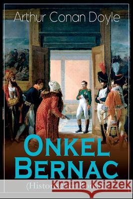 Onkel Bernac (Historischer Roman): Abenteuerroman aus der Zeit Napoleons Doyle, Arthur Conan 9788027319497 E-Artnow