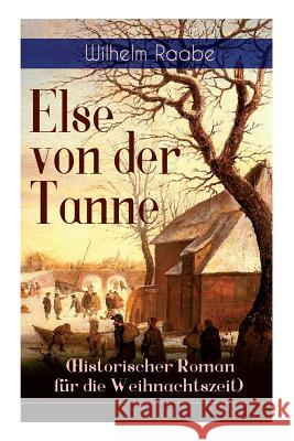 Else Von Der Tanne (Historischer Roman Fr Die Weihnachtszeit) - Vollstndige Ausgabe Wilhelm Raabe   9788027319541 