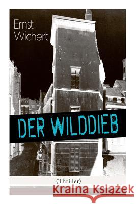 Der Wilddieb (Thriller): Spannender Krimi Des Autors Von Heinrich Von Plauen Und Der Brgermeister Von Thorn Ernst Wichert   9788027319572 E-Artnow