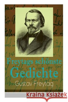 Freytags sch�nste Gedichte: Der polnische Bettler + Die Krone + Albrecht D�rer + Der S�nger des Waldes + Der Tanzb�r + Ein Kindertraum + Junker Gotthelf Habenichts + Der stille Trinker... Gustav Freytag 9788027319633 e-artnow