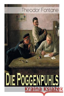 Die Poggenpuhls: Gesellschaftsroman aus dem 19. Jahrhunderts - Soziologische Studie des zerfallenden Offiziersadels in Preußen-Deutschland Theodor Fontane 9788027319701 e-artnow